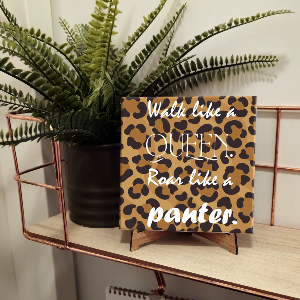 Tegeltje Walk like a queen, roar like a panter